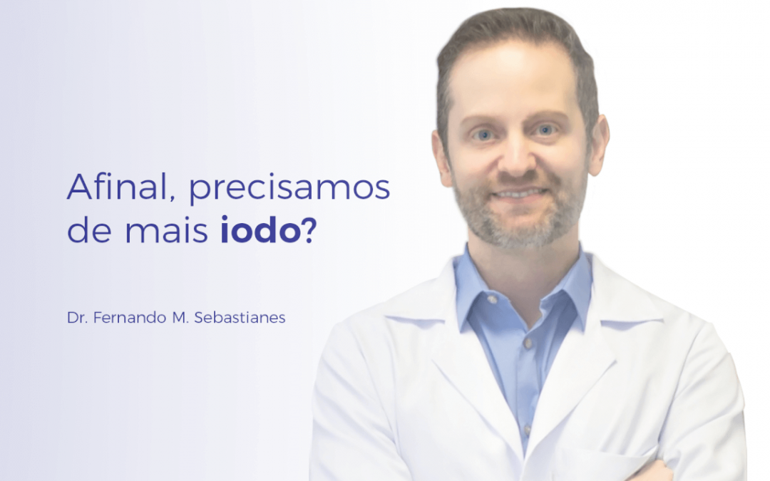 Afinal, precisamos de mais Iodo?